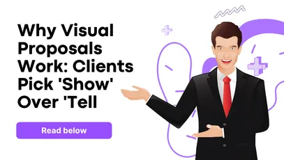 Visual Proposals: Why 8 Out of 10 Clients Choose Agencies That 'Show' Instead of 'Tell’